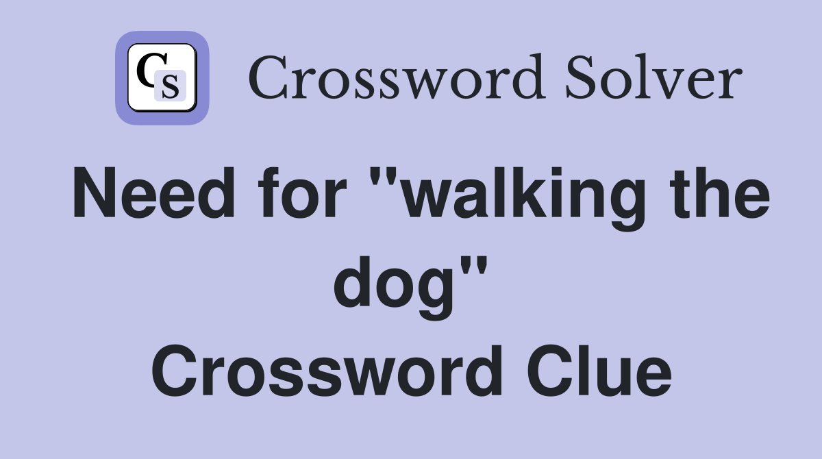 Need for "walking the dog" Crossword Clue Answers Crossword Solver
